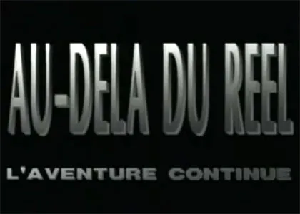 AU-DELA DU REEL, L’AVENTURE CONTINUE