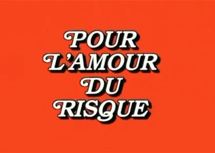 POUR L’AMOUR DU RISQUE